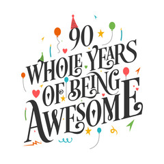 90th Birthday And 90th Wedding Anniversary Typography Design "90 Whole Years Of Being Awesome"