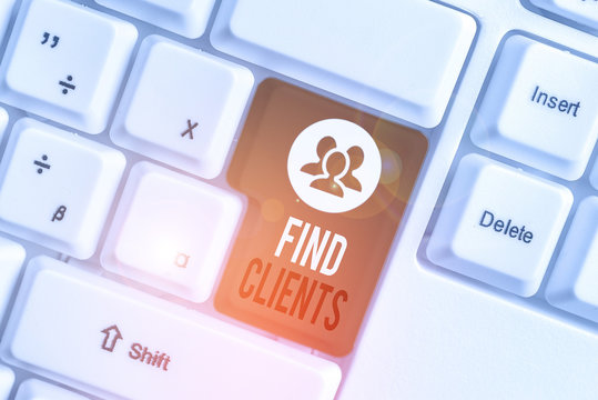 Handwriting text writing Find Clients. Conceptual photo to identify or looking for a potential customers or leads White pc keyboard with empty note paper above white background key copy space