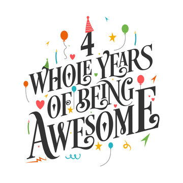 4th Birthday And 4th Wedding Anniversary Typography Design "4 Whole Years Of Being Awesome"