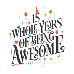15th Birthday And 15th Wedding Anniversary Typography Design "15 Whole Years Of Being Awesome"