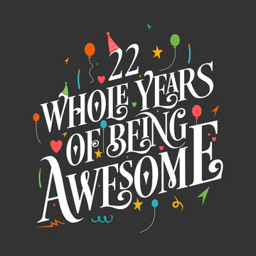 22nd Birthday And 22nd Wedding Anniversary Typography Design "22 Whole Years Of Being Awesome"