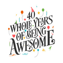 40th Birthday And 40th Wedding Anniversary Typography Design "40 Whole Years Of Being Awesome"