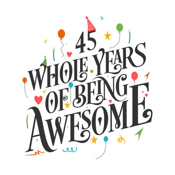 45th Birthday And 45th Wedding Anniversary Typography Design "45 Whole Years Of Being Awesome"