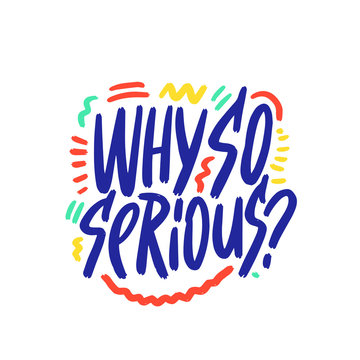 Why so serious text / Vector illustration design for t shirt graphics, fashion prints, slogan tees, stickers, posters, cards and other creative uses.