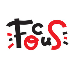 Focus - inspire motivational quote. Hand drawn lettering. Print for inspirational poster, t-shirt, bag, cups, card, flyer, sticker, badge. Phrase for self development, personal growth, social media