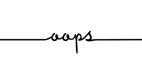 Oops - continuous one black line with word. Minimalistic drawing of phrase illustration