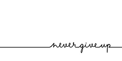 Never give up - continuous one black line with word. Minimalistic drawing of phrase illustration