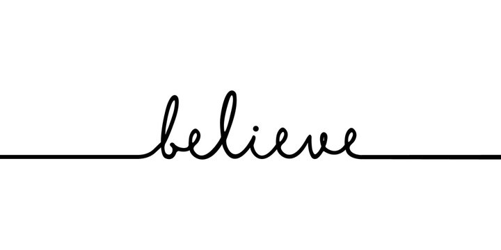 Believe - continuous one black line with word. Minimalistic drawing of phrase illustration