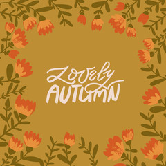 lovely autumn. vector folk flower frame with lettering. isolated image. hahd drawn cartoon illustration.