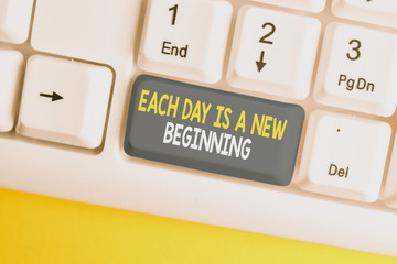 Conceptual hand writing showing Each Day Is A New Beginning. Concept meaning Every morning you can...