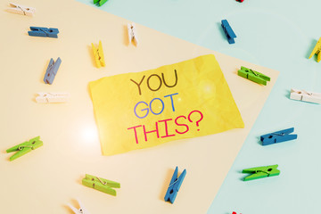 Handwriting text writing You Got This Question. Conceptual photo Believe that showing will succeed in doing something Colored clothespin paper empty reminder yellow blue floor background office