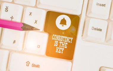 Conceptual hand writing showing Consistency Is The Key. Concept meaning full Dedication to a Task a...