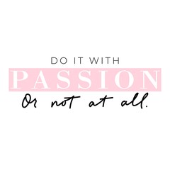 Do it with passion or not at all banner vector illustration. Handwritten brush lettering with encouraging meaning typography for print or use as poster. Female t-shirt design concept