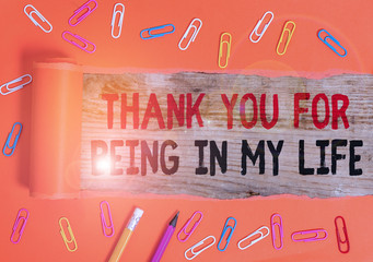 Conceptual hand writing showing Thank You For Being In My Life. Concept meaning loving someone for being by your side