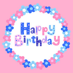 Vector illustration of a Happy Birthday card design featuring decorated hand lettering in a colourful flower frame wreath.