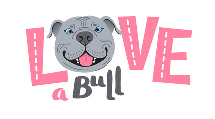The inscription on the t-shirt of the owner of the dog Pitbull. Word LOVE with a American Staffordshire Pit Bull Terrier face. Vector illustration