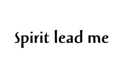 Spirit lead me, Christian faith, Biblical Phrase, typography for print or use as poster, card, flyer or T Shirt