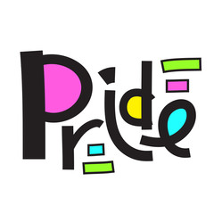 Pride - inspire motivational quote. Hand drawn lettering. Print for inspirational poster, t-shirt, bag, cups, card, flyer, sticker, badge. Phrase for self development, personal growth, social media