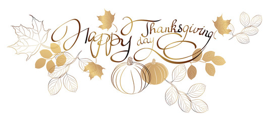 Handmade gold inscription-thanksgiving day on white background. Decorative card with gifts of nature and autumn leaves.