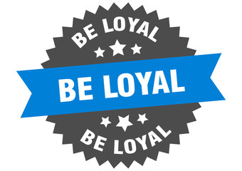 be loyal sign. be loyal blue-black circular band label