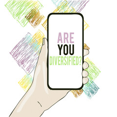Conceptual hand writing showing Are You Diversified Question. Concept meaning someone who is Different Mixed Multi Faceted Closeup of Smartphone Device Held in Hand and Text Space