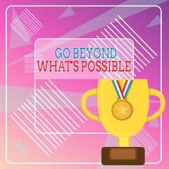 Word writing text Go Beyond What S Possible. Business photo showcasing do bigger things You can reach dreams Trophy Cup on Pedestal with Plaque Decorated by Medal with Striped Ribbon