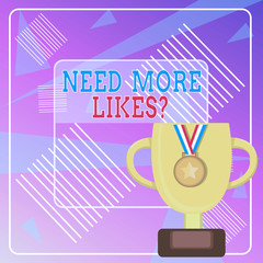 Word writing text Need More Likes Question. Business photo showcasing asking if he needs additional reaction on his post Trophy Cup on Pedestal with Plaque Decorated by Medal with Striped Ribbon