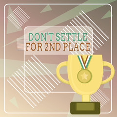 Word writing text Don T Settle For 2Nd Place. Business photo showcasing you can be the first dont stop here Trophy Cup on Pedestal with Plaque Decorated by Medal with Striped Ribbon