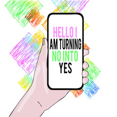 Conceptual hand writing showing Hello I Am Turning No Into Yes. Concept meaning Persuasive Changing negative into positive Closeup of Smartphone Device Held in Hand and Text Space
