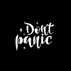 Don't panic - vector inscription Calligraphic lettering design. Handmade lettering. Motivational phrase. For logotype, greeting card, poster, banner, tag. Phrase for t-shirt and hoodie