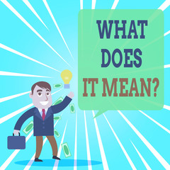 Text sign showing What Does It Mean Question. Business photo text Give me the meaning of something Definition Successful Businessman or Clerk Generating Good Idea or Finding Solution