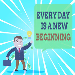 Text sign showing Every Day Is A New Beginning. Business photo text you have a chance to dream work live better Successful Businessman or Clerk Generating Good Idea or Finding Solution