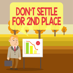 Conceptual hand writing showing Don T Settle For 2Nd Place. Concept meaning you can be the first dont stop here Businessman with Brief Case Standing Whiteboard Bar Chart