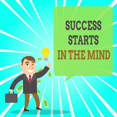 Text sign showing Success Starts In The Mind. Business photo text Have positive thoughts accomplish what you want Successful Businessman or Clerk Generating Good Idea or Finding Solution