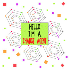 Text sign showing Hello I M A Change Agent. Business photo showcasing Promoting and enabling difference evolution new Centered Hexagon Concentric Pattern Randomly Scattered Colored Squares