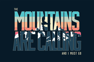 Fototapeta premium Mountains are calling and I must go. Vintage styled vector lettering composition with mountains landscape. T-shirt print design or poster or banner. Vector illustration.