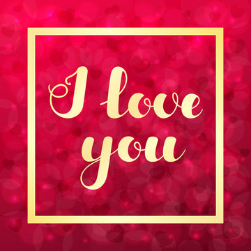 Hand written lettering "I love you" on blurred bokeh background with hearts for posters, banners, flyers, stickers, cards for Valentine's Day and more. Vector illustration. EPS10.