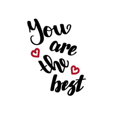 You are the best. Handwritten lettering isolated on white background. Vector illustration for posters, cards, print on t-shirts and much more.