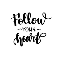 Follow your heart. Motivational and inspirational handwritten lettering isolated on white background. Vector illustration for posters, cards, print on t-shirts and much more.