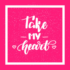Naklejka na ściany i meble Take my heart. Romantic handwritten lettering on pink background. Vector illustration for posters, cards and much more.