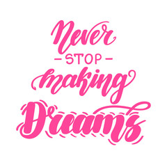 Obraz premium Never stop making dreams. Motivational and inspirational handwritten lettering isolated on white background. Vector illustration for posters, cards, print on t-shirts and much more.