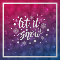 Let it snow. Handwritten lettering on blurred bokeh background. Vector illustrations for greeting cards, invitations, posters, web banners and much more.