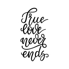 True love never ends. Inspirational romantic lettering isolated on white background. Vector illustration for Valentines day greeting cards, posters, print on T-shirts and much more.