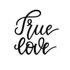 True love. Inspirational romantic lettering isolated on white background. Vector illustration for Valentines day greeting cards, posters, print on T-shirts and much more.