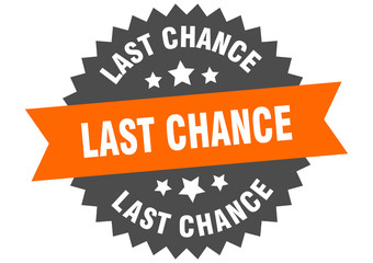 last chance sign. last chance orange-black circular band label
