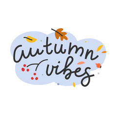 hand drawn doodle illustration with handwritten lettering. Greeting banner or card for autumn theme. Autumn vibes quote decorated with leaves and doodles, bubble background.