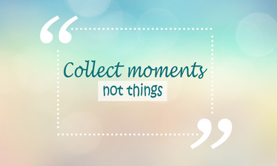 Motivational quote background, collect moments not things text added, soft blue and pastel background