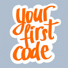A vector image with a lettering your first code. A freehand text with the blue background for children coding school.