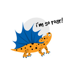 Cute vector cartoon illustration of dinosaur. Dimetrodon, InscriptionI am so roar.