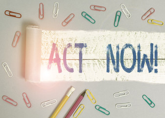 Text sign showing Act Now. Business photo showcasing do not hesitate and start working or doing...